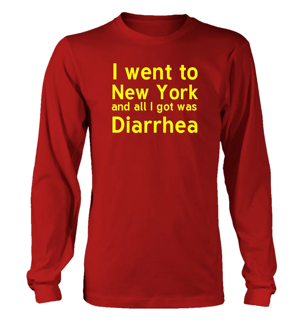I went to
New York
and all I got was
Diarrhea Unisex Long Sleeve Shirt