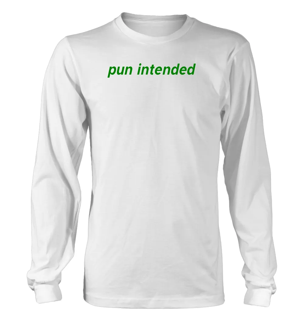 pun intended Unisex Long Sleeve Shirt