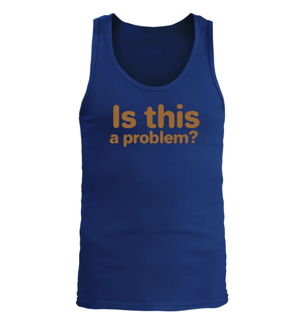 Is this
a problem? Men's Tank Top