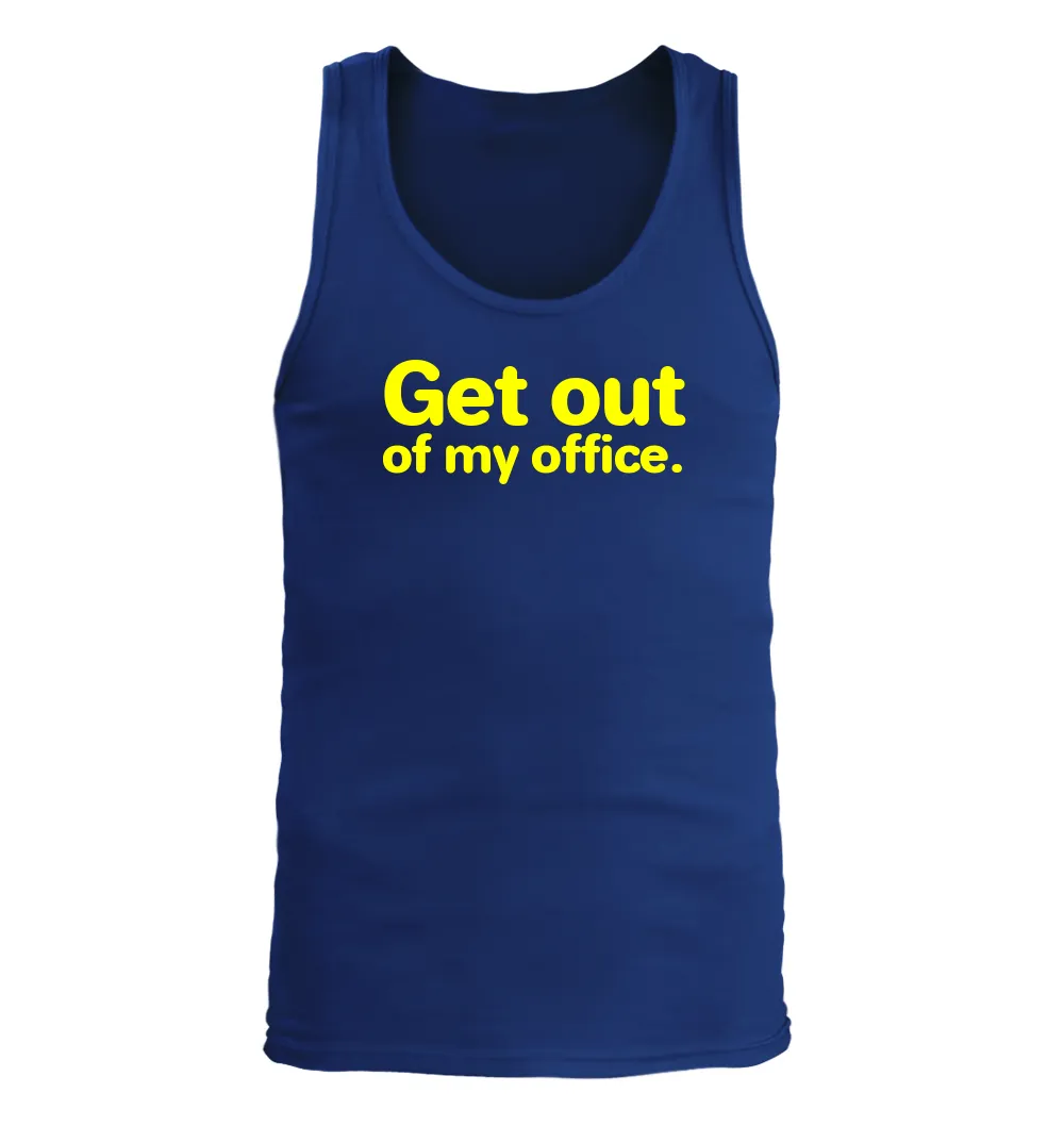 Get out
of my office. Men's Tank Top