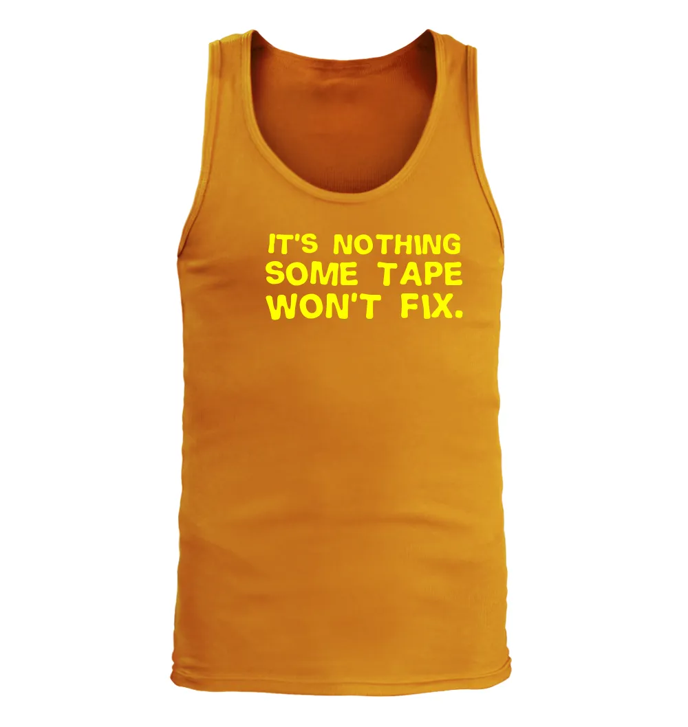 It's nothing
some tape
won't fix. Men's Tank Top