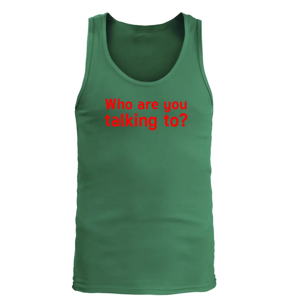 Who are you
talking to? Men's Tank Top