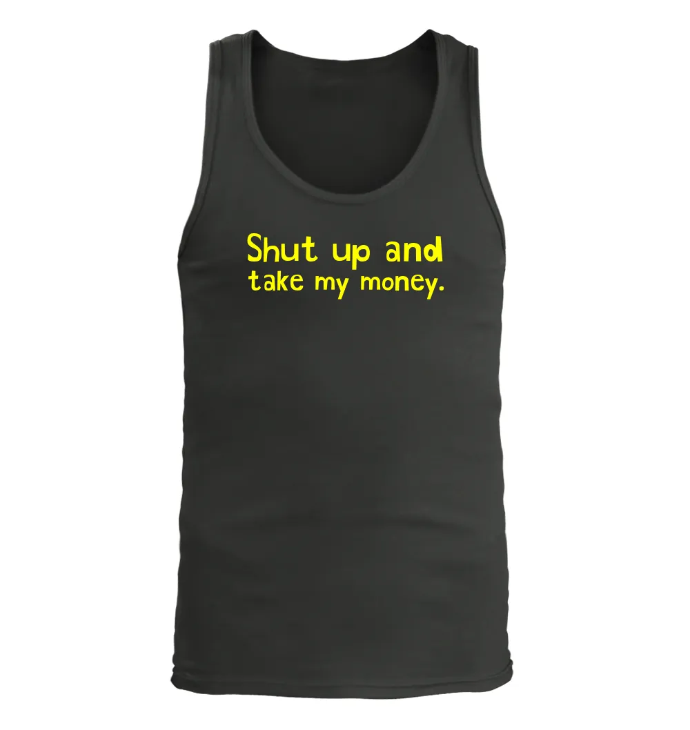 Shut up and
take my money. Men's Tank Top