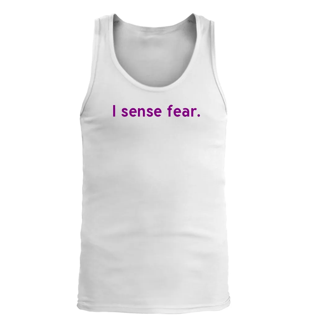 I sense fear. Men's Tank Top