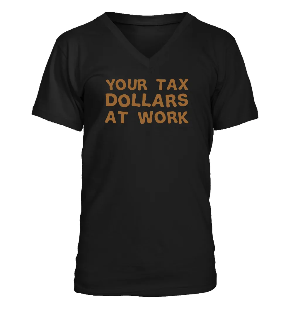 your tax
dollars
at work Men's V-Neck T-Shirt