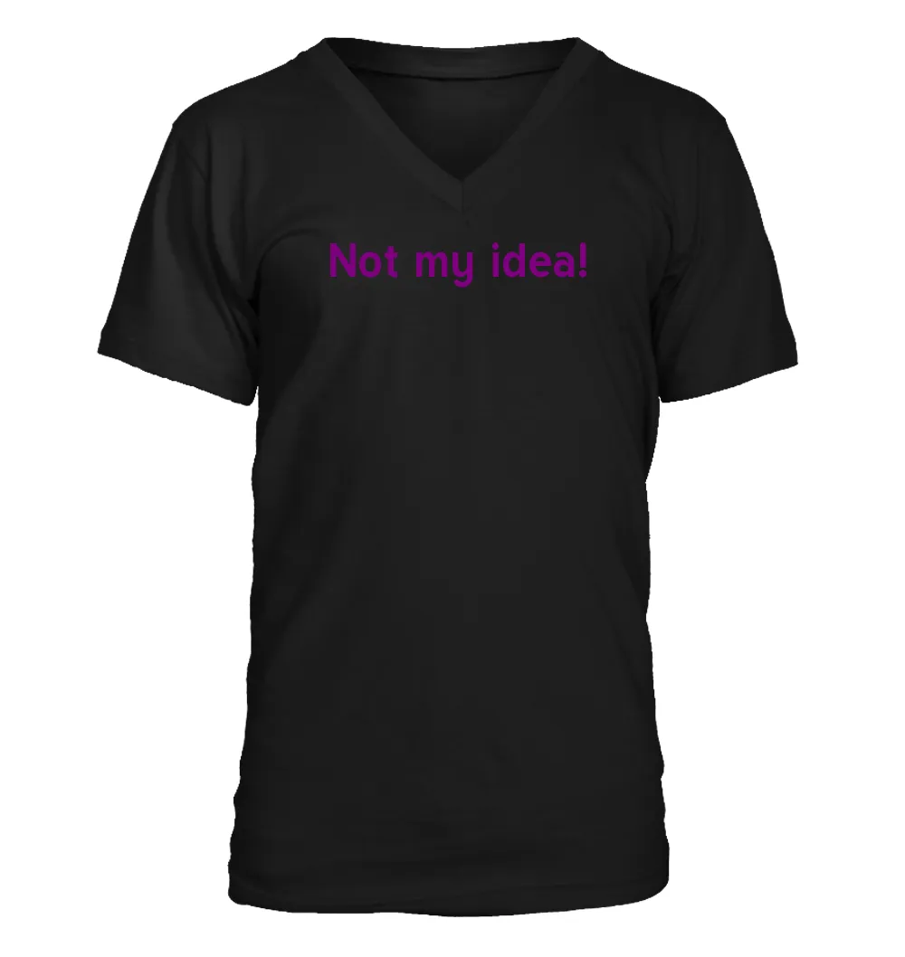Not my idea! Men's V-Neck T-Shirt