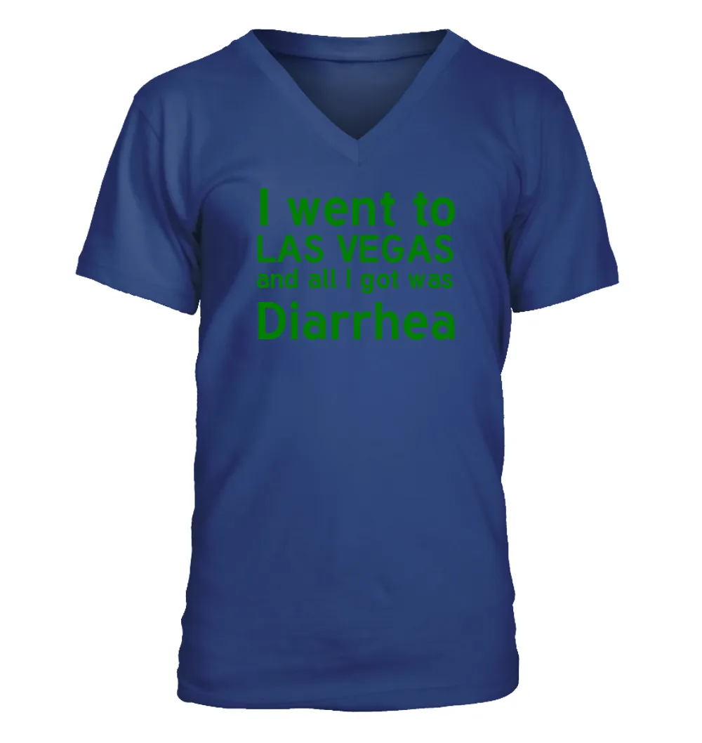 I went to
LAS VEGAS
and all I got was
Diarrhea Men's V-Neck T-Shirt