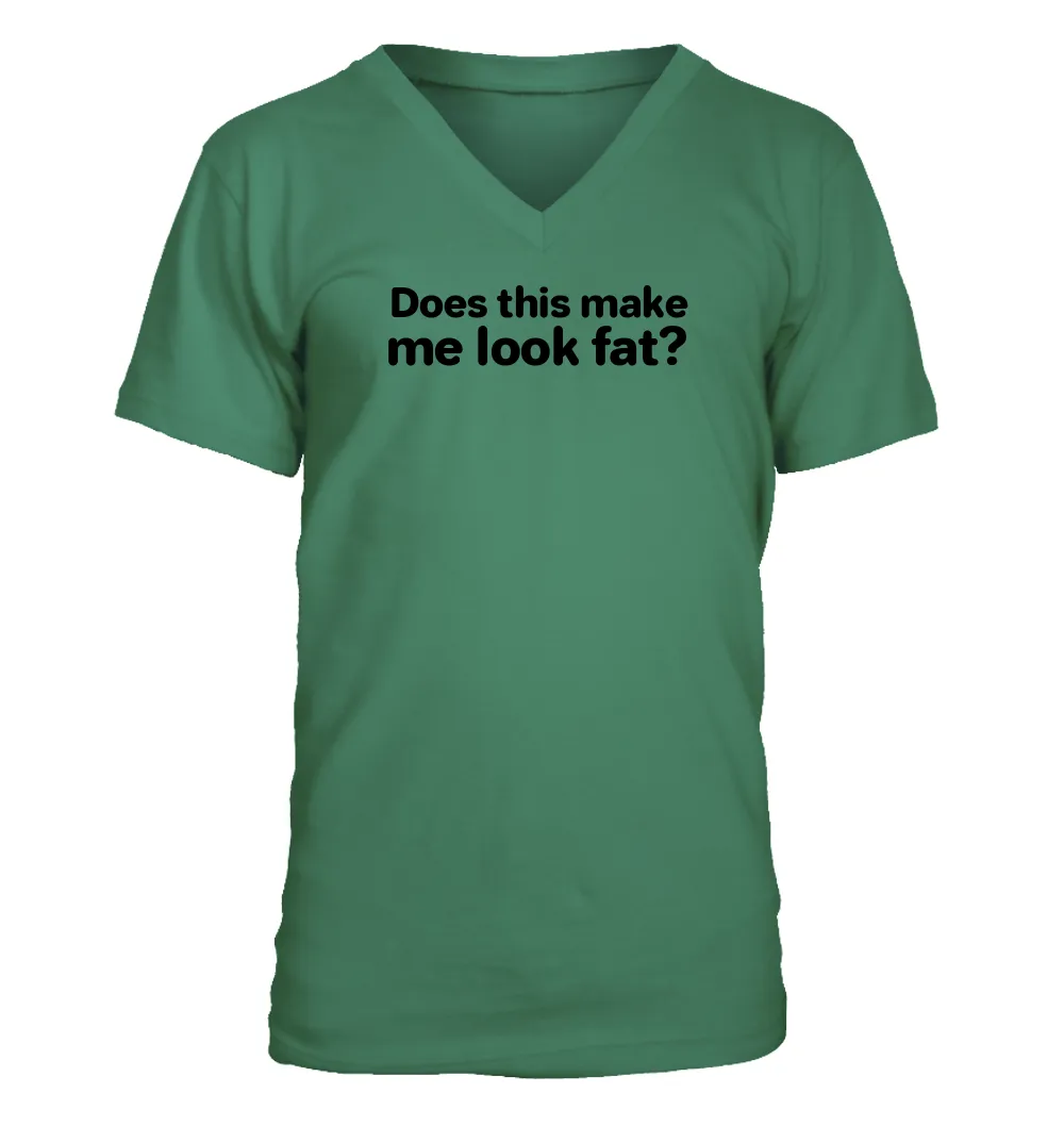 Does this make
me look fat? Men's V-Neck T-Shirt
