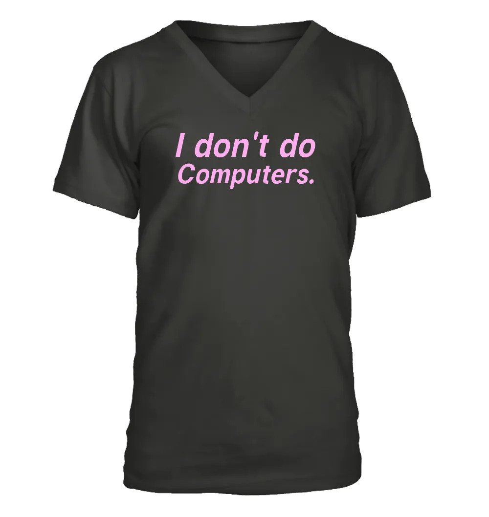 I don't do
Computers. Men's V-Neck T-Shirt