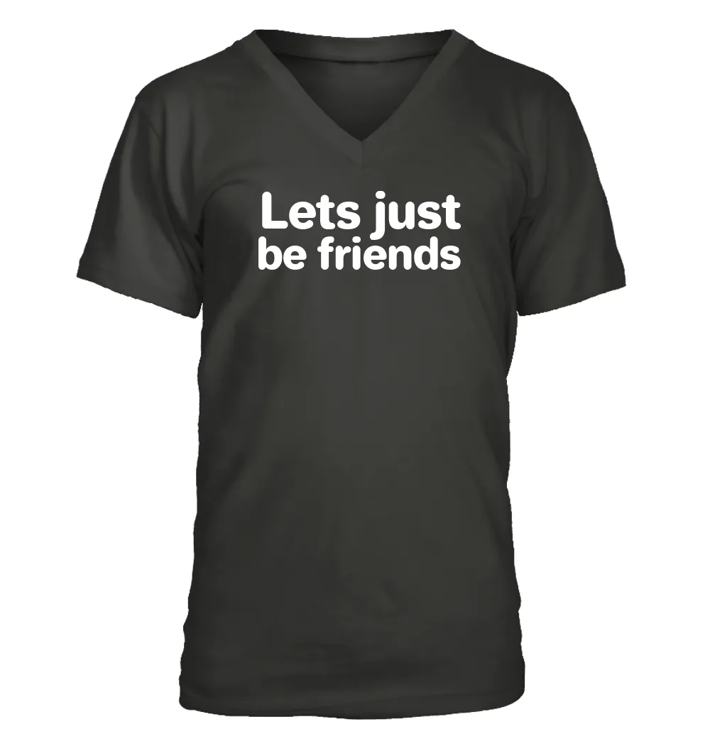 Lets just
be friends Men's V-Neck T-Shirt