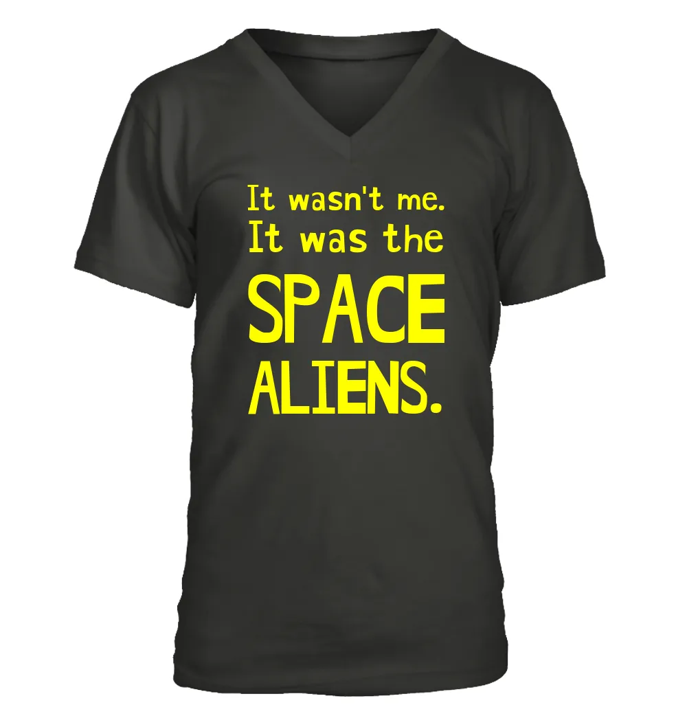 It wasn't me.
It was the
SPACE
ALIENS. Men's V-Neck T-Shirt