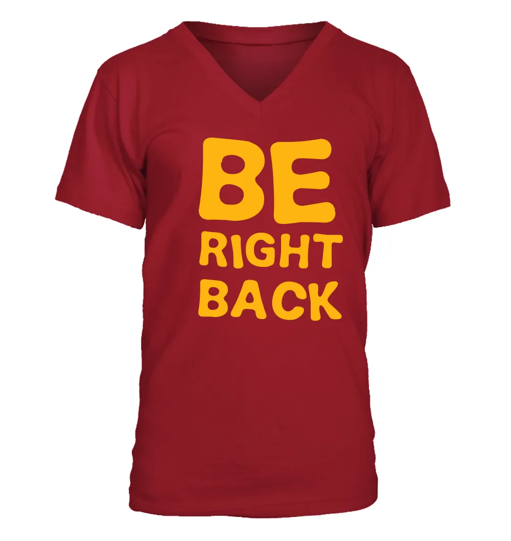 Be
Right
Back Men's V-Neck T-Shirt