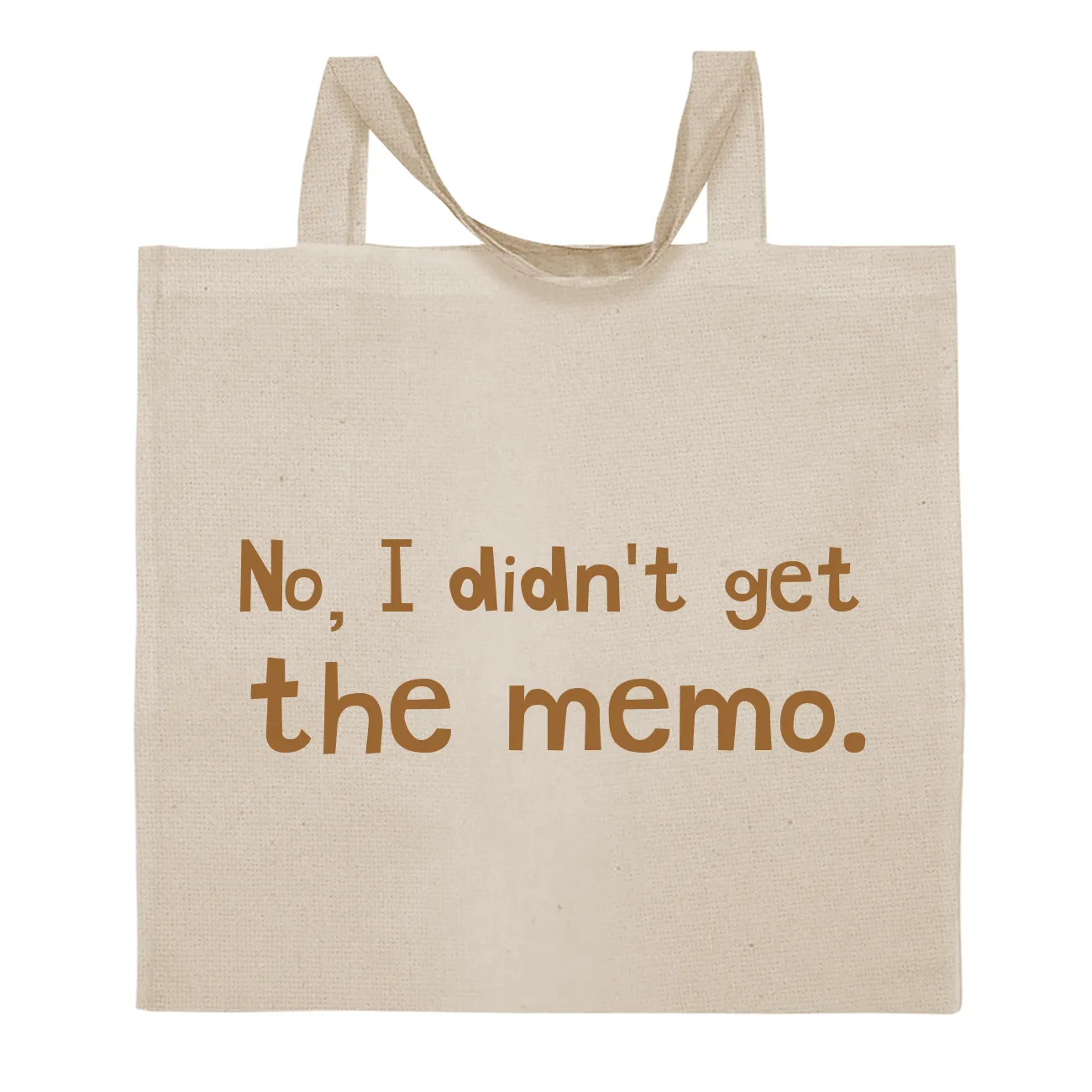 No, I didn't get
the memo. Tote