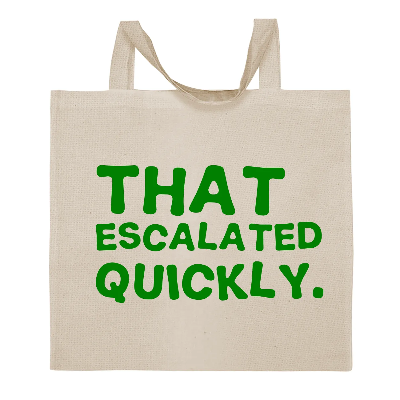 That 
escalated
quickly. Tote