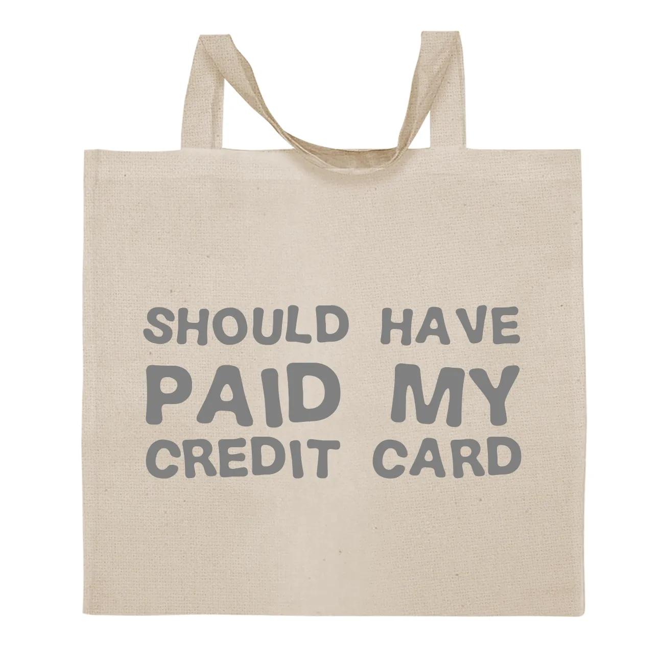 Should have
paid my
credit card Tote