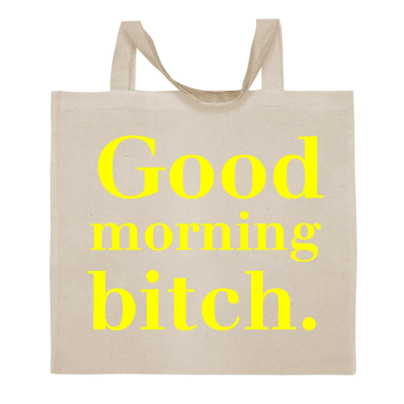 Good
morning
bitch. Tote