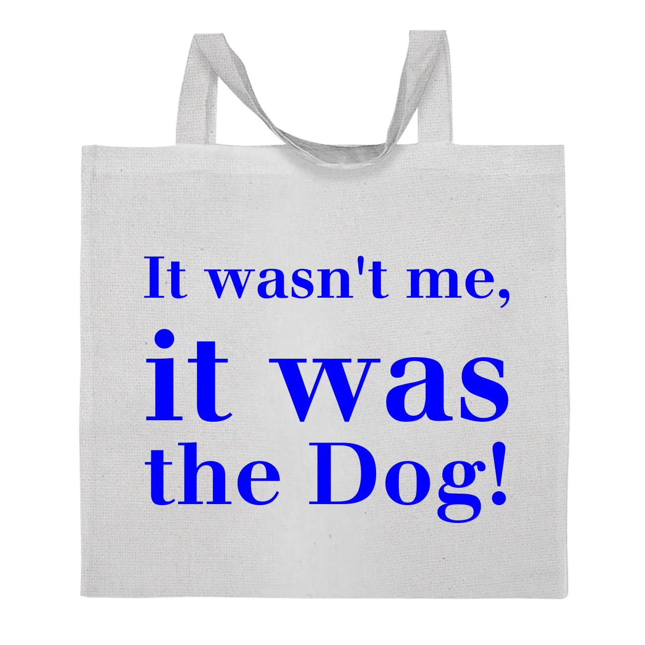 It wasn't me,
it was
the Dog! Tote