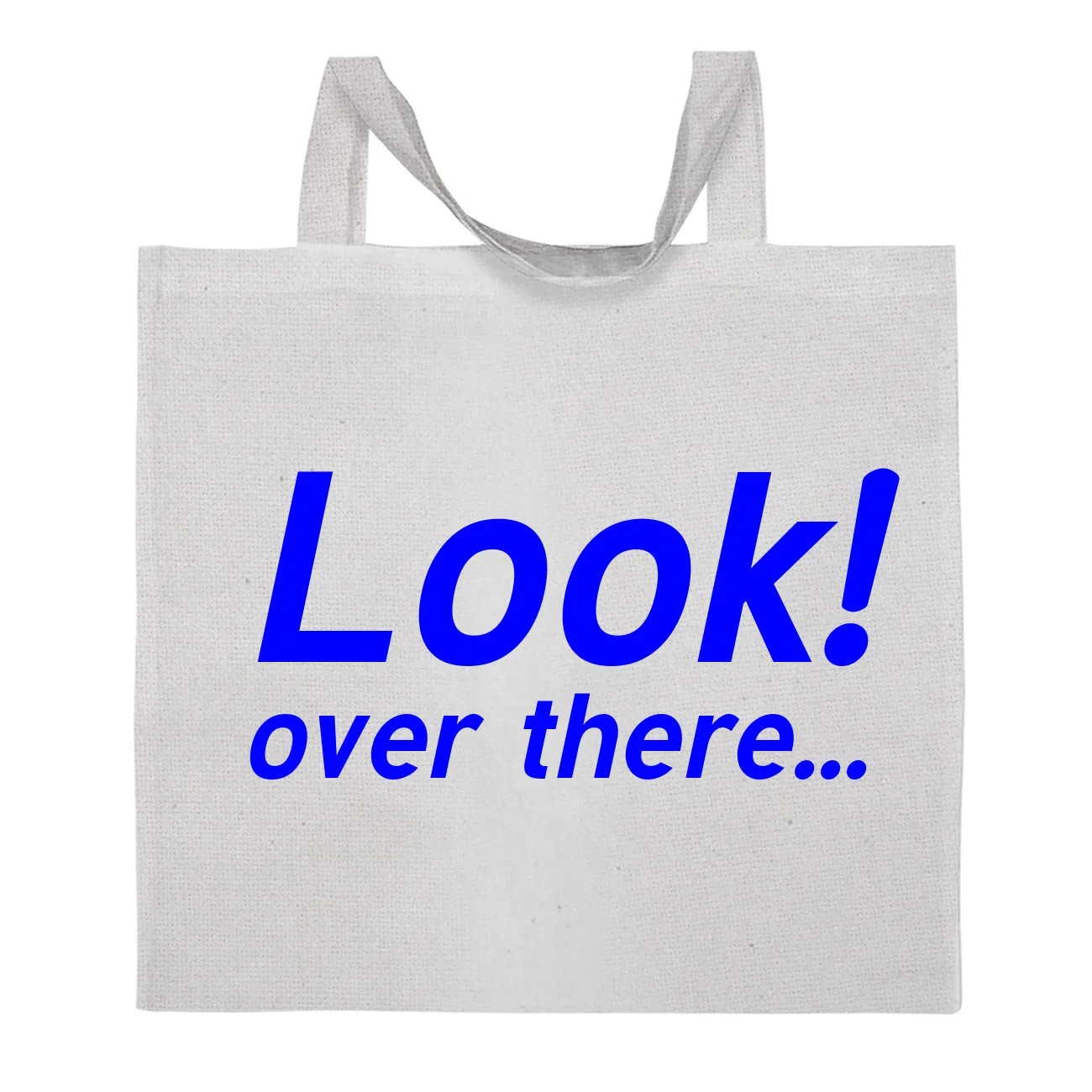 Look!
over there... Tote