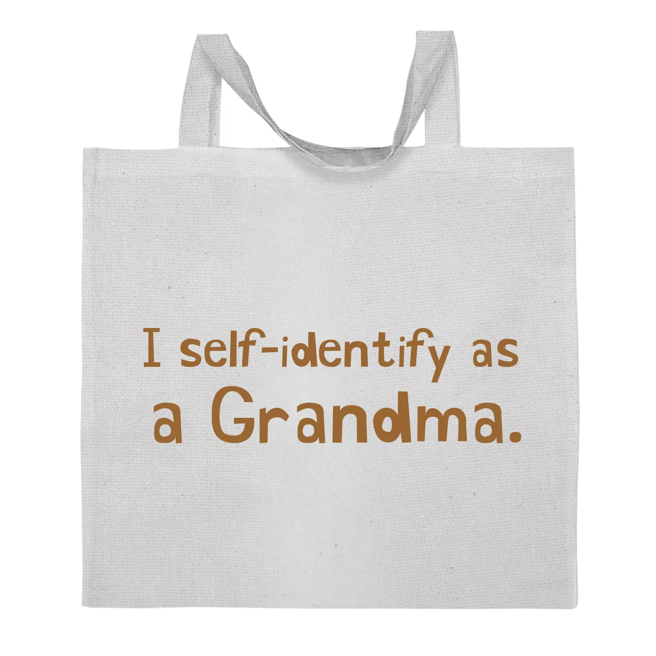 I self-identify as
a Grandma. Tote