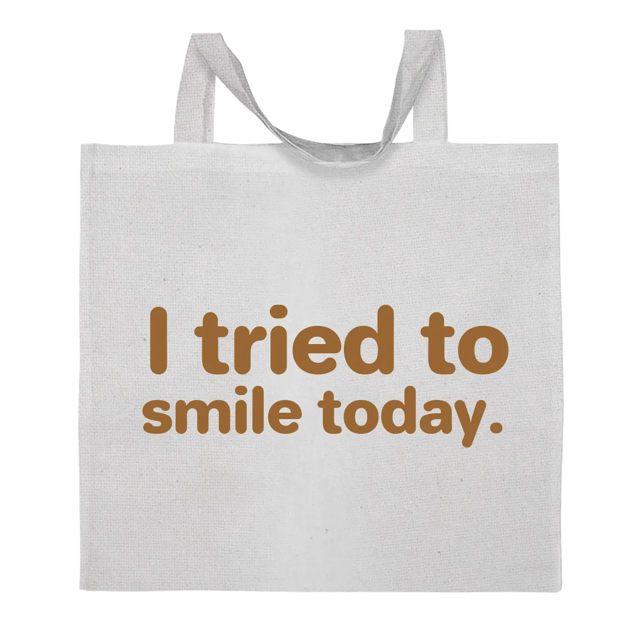 I tried to
smile today. Tote