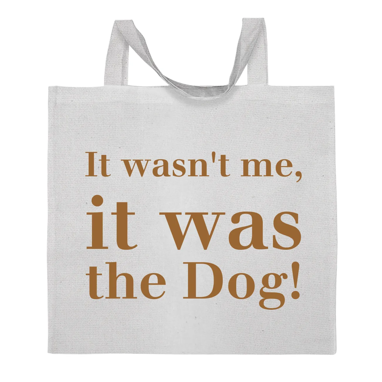 It wasn't me,
it was
the Dog! Tote