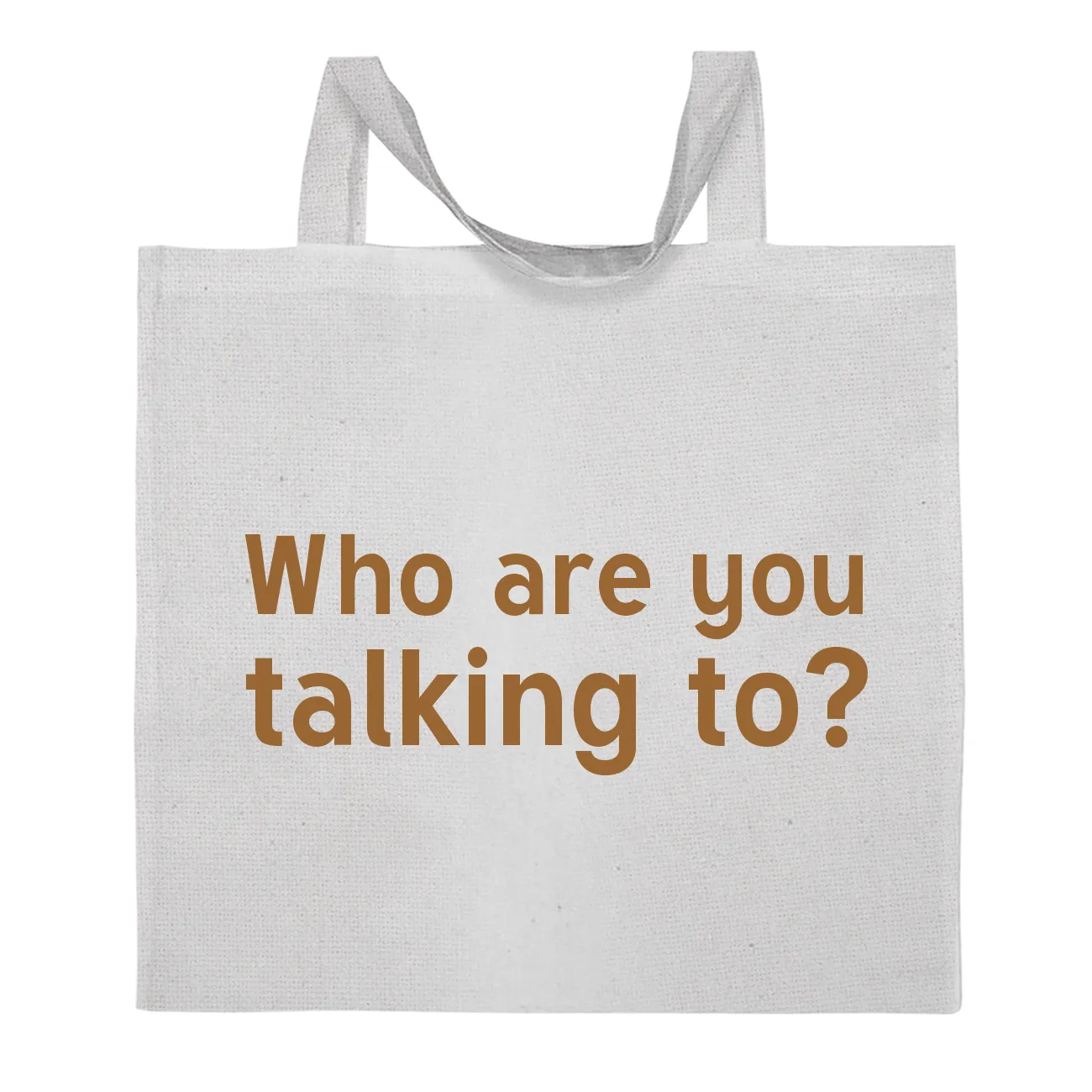 Who are you
talking to? Tote