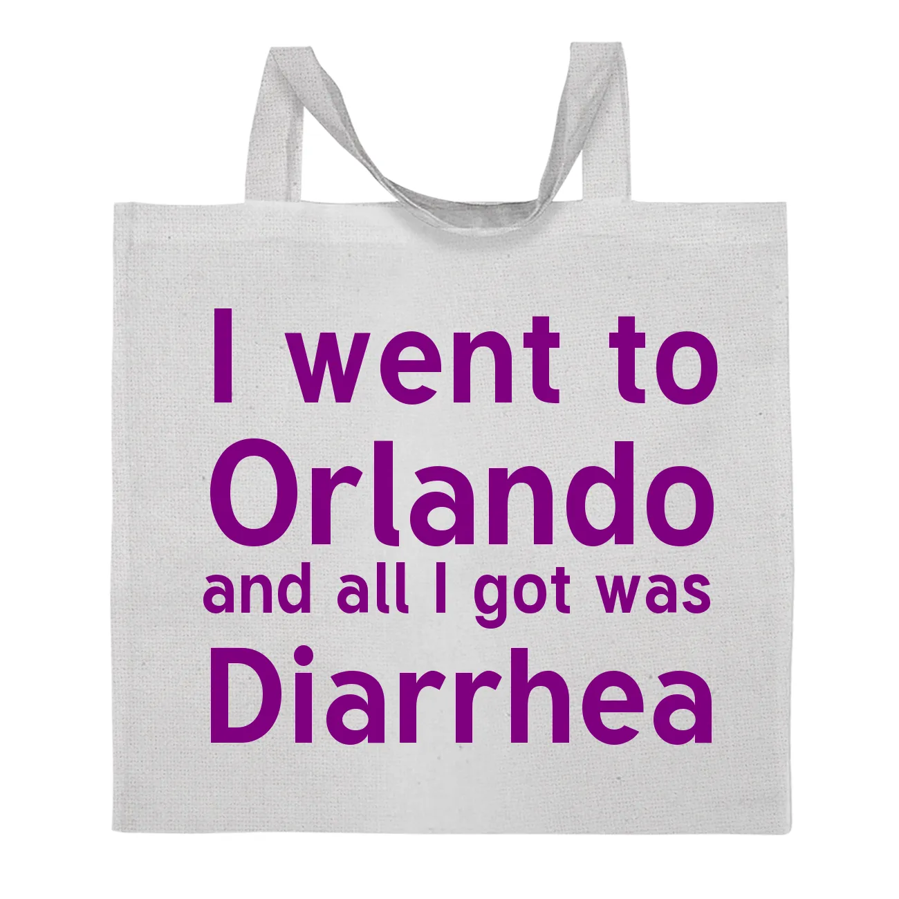 I went to
Orlando
and all I got was
Diarrhea Tote