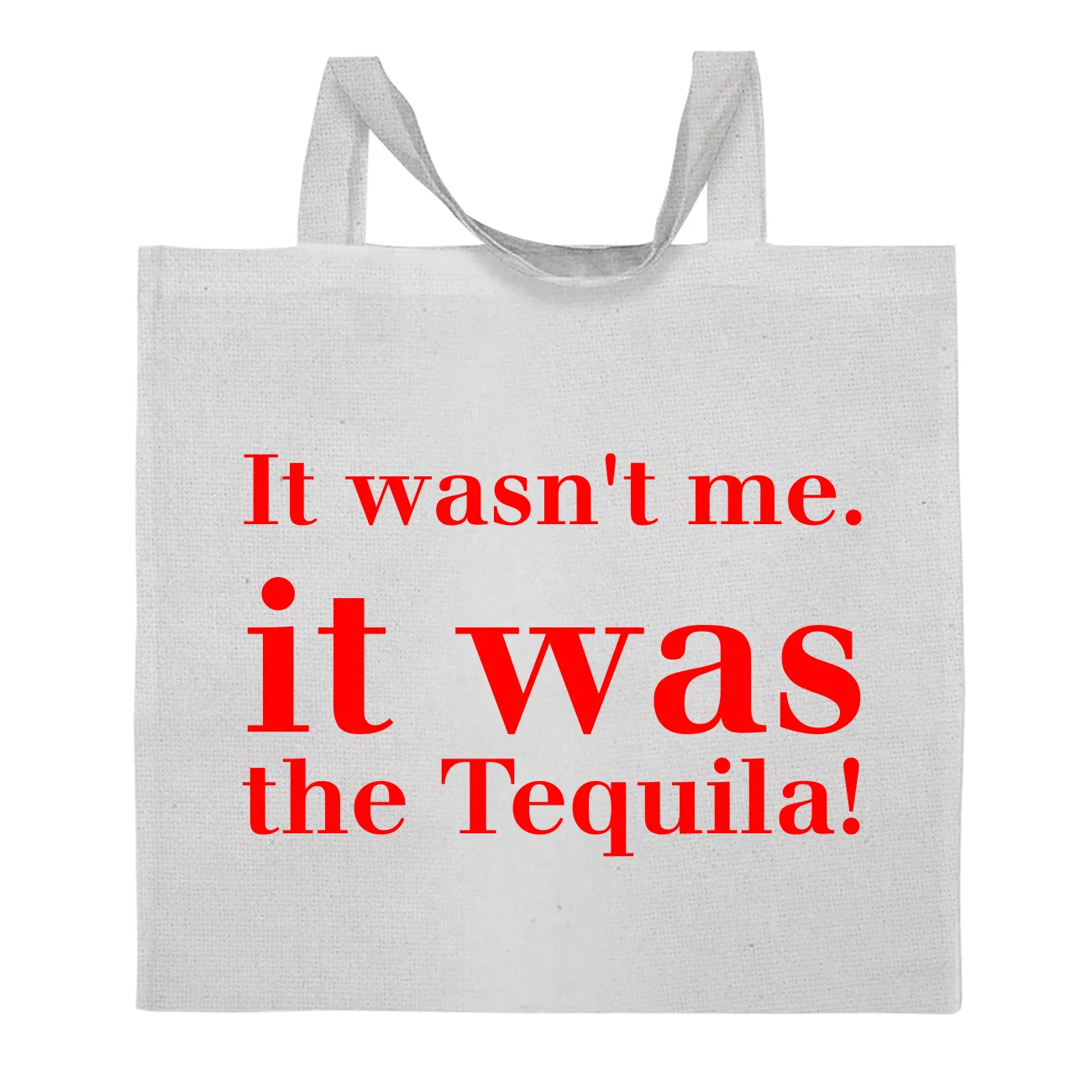 It wasn't me.
it was
the Tequila! Tote