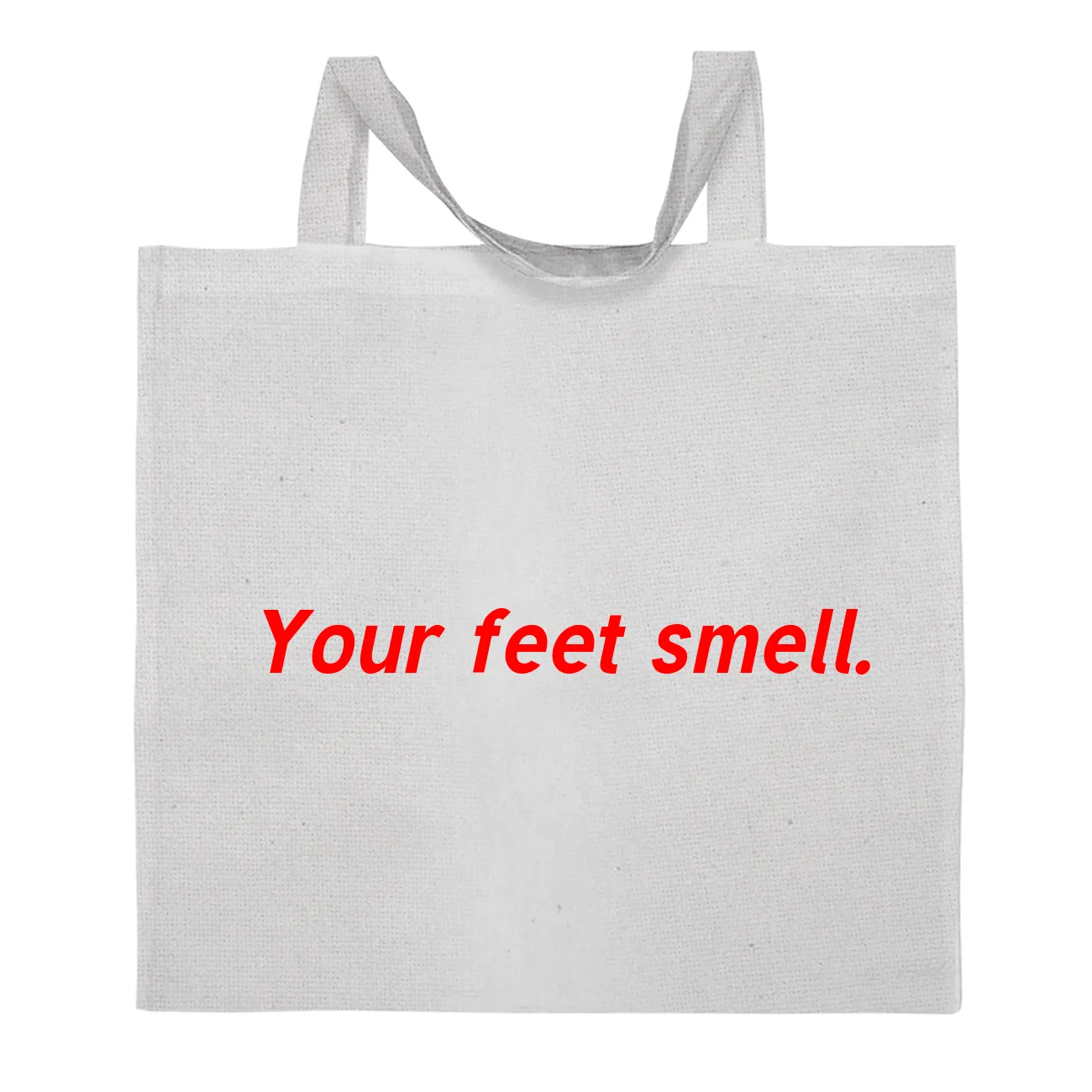 Your feet smell. Tote