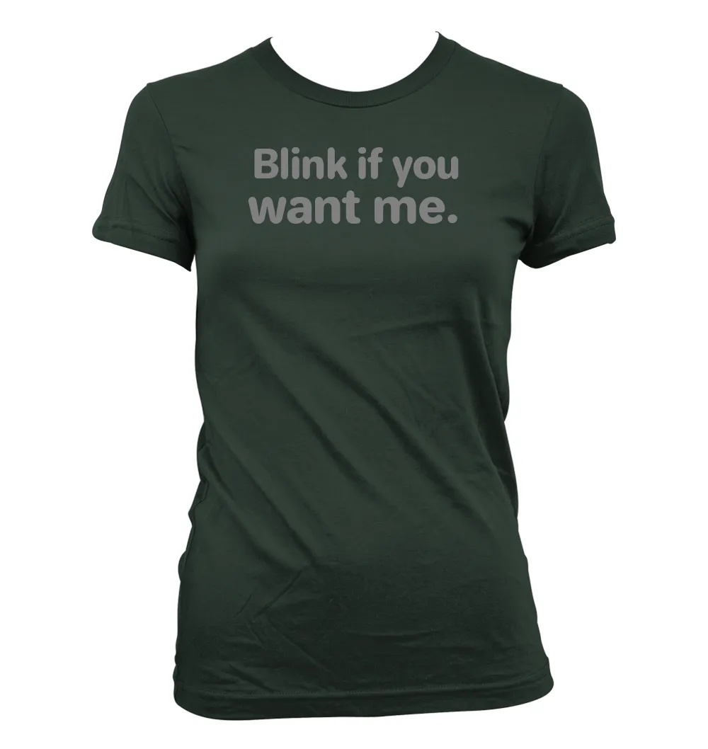 Blink if you
want me. Women's Jr Cut T-Shirt