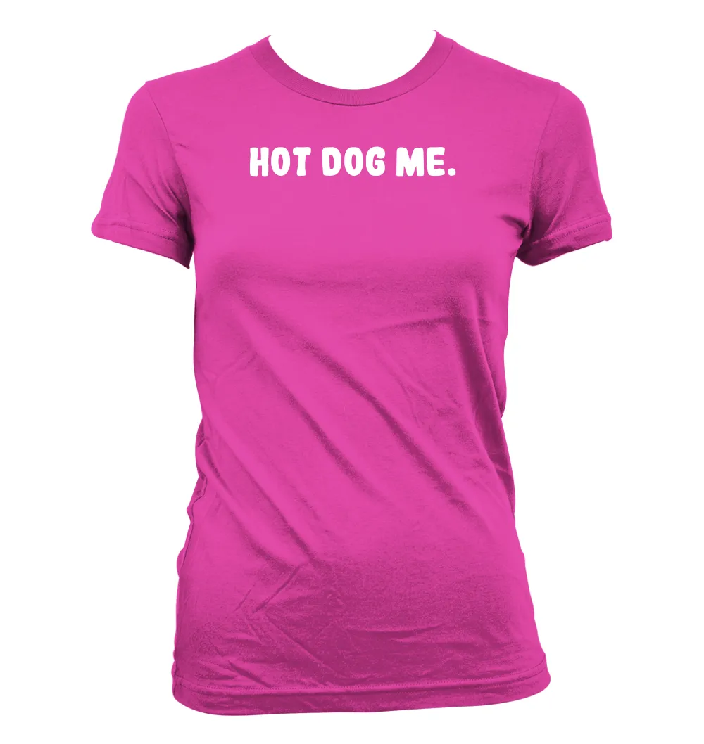Hot Dog Me. Women's Jr Cut T-Shirt