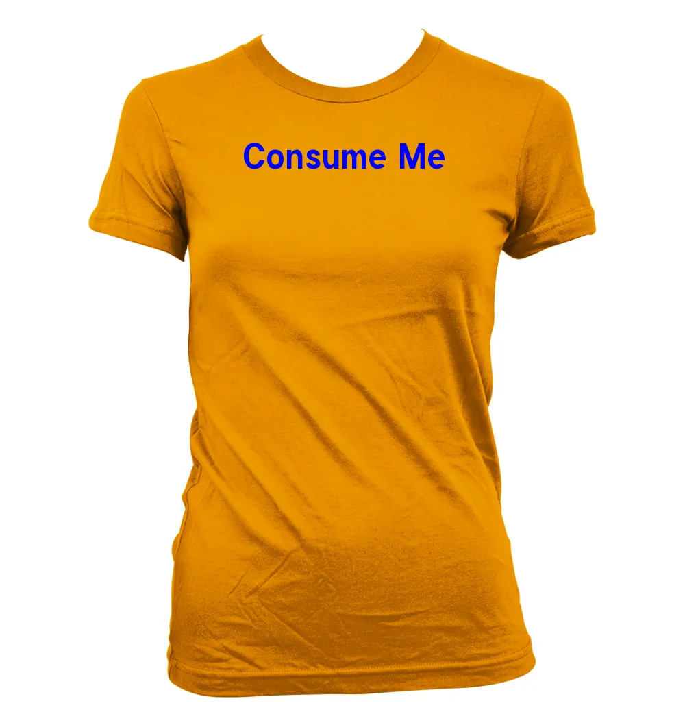 Consume Me Women's Jr Cut T-Shirt