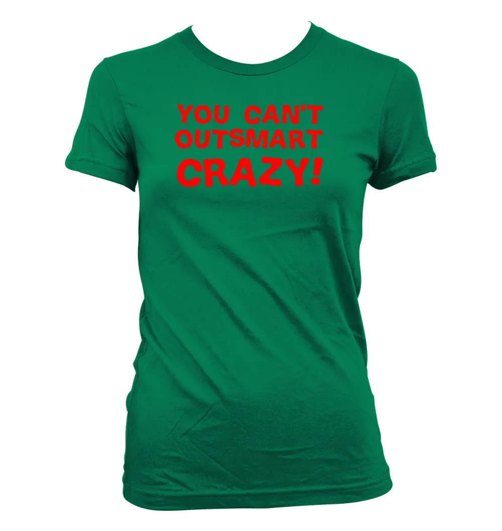 You can't
outsmart
crazy! Women's Jr Cut T-Shirt