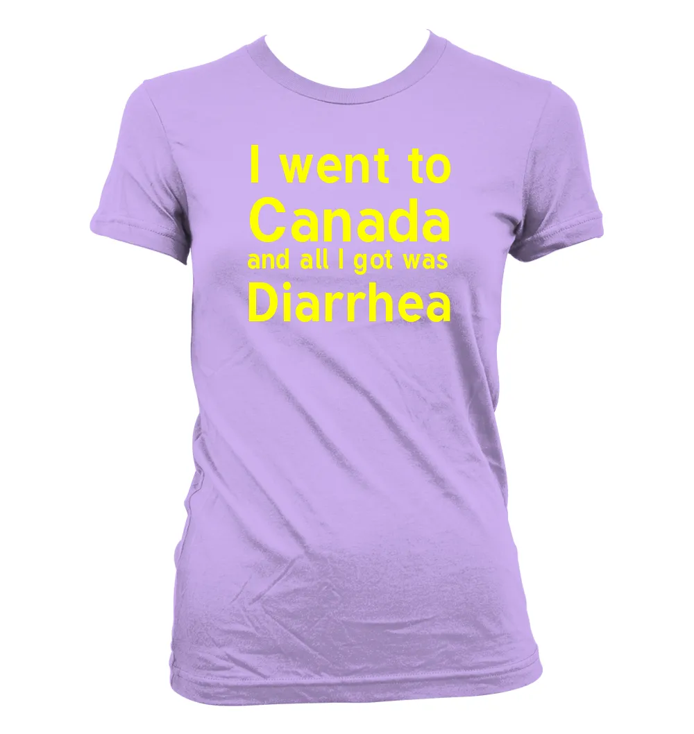 I went to
Canada
and all I got was
Diarrhea Women's Jr Cut T-Shirt