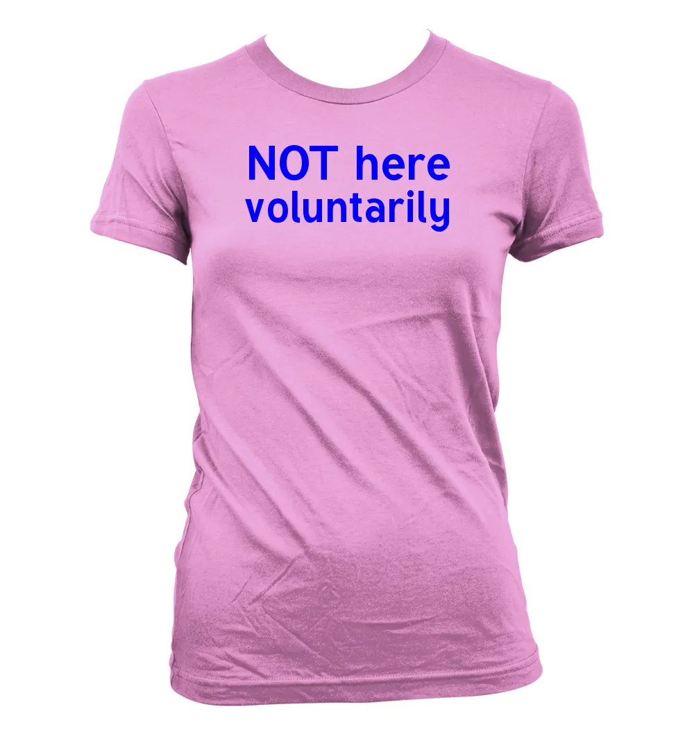NOT here
voluntarily Women's Jr Cut T-Shirt