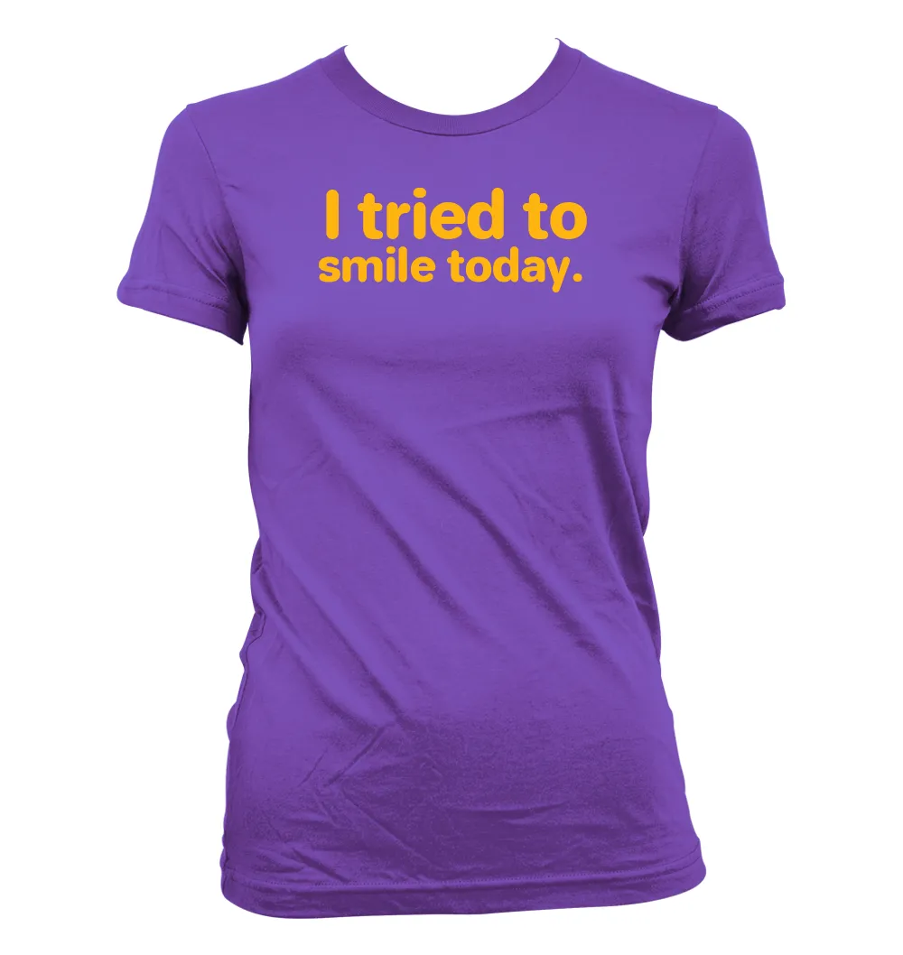 I tried to
smile today. Women's Jr Cut T-Shirt