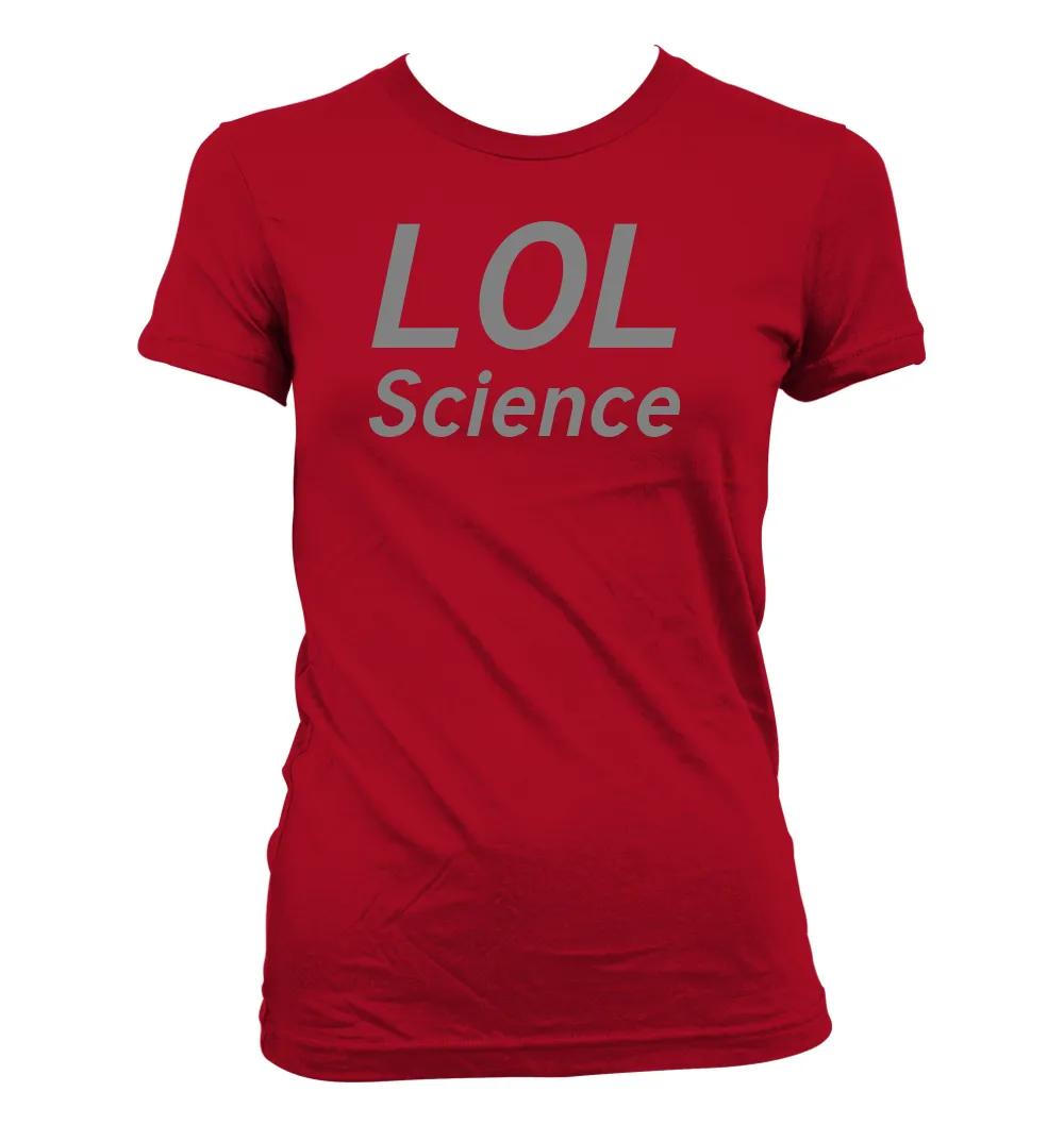 LOL
Science Women's Jr Cut T-Shirt