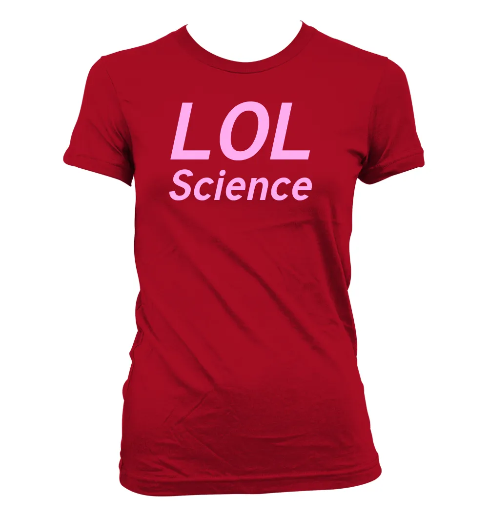 LOL
Science Women's Jr Cut T-Shirt