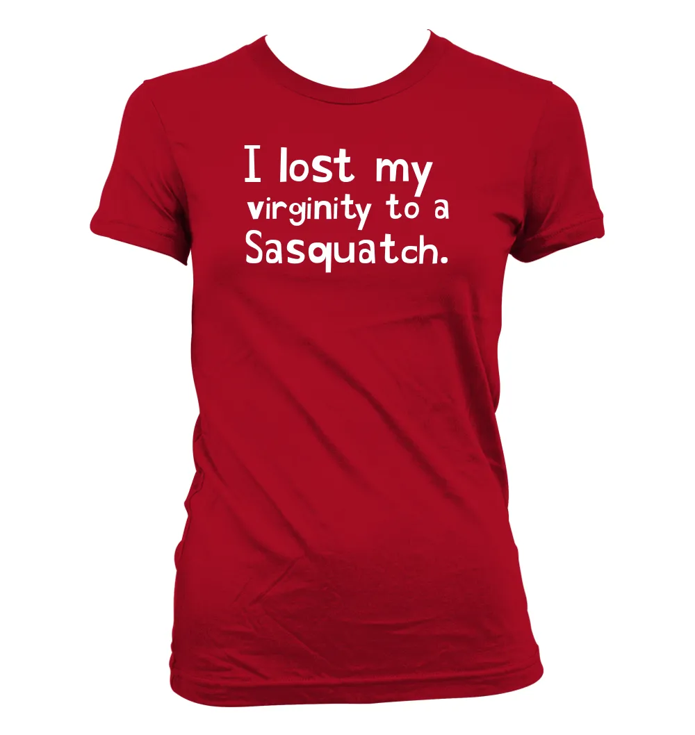 I lost my 
virginity to a
Sasquatch. Women's Jr Cut T-Shirt