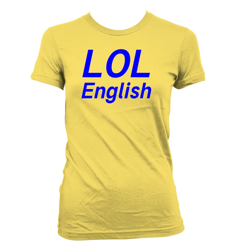 LOL
English Women's Jr Cut T-Shirt