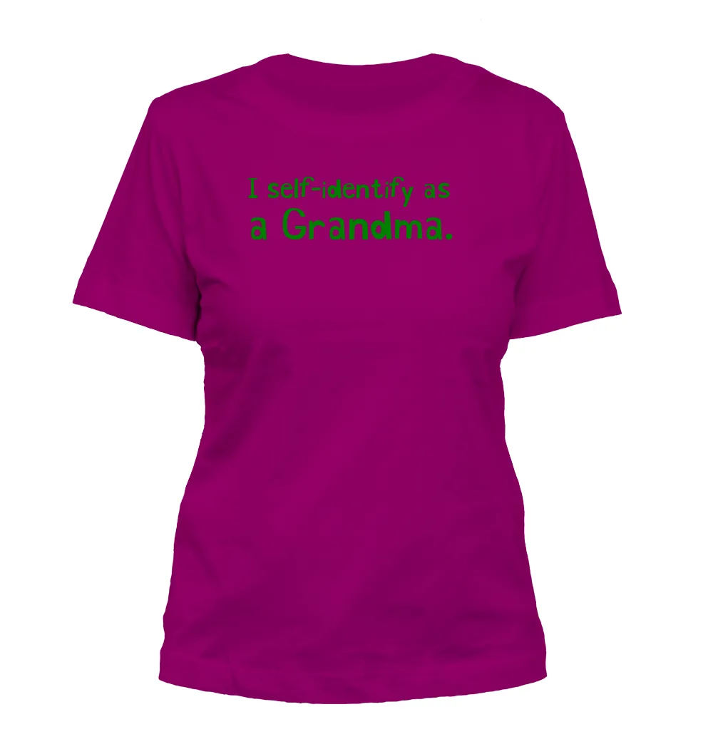 I self-identify as
a Grandma. Misses Cut T-Shirt