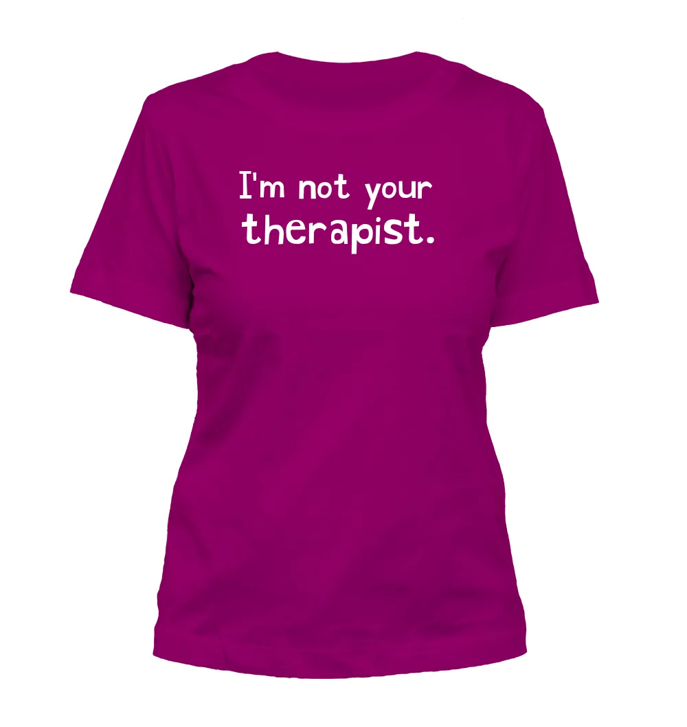 I'm not your
therapist. Misses Cut T-Shirt