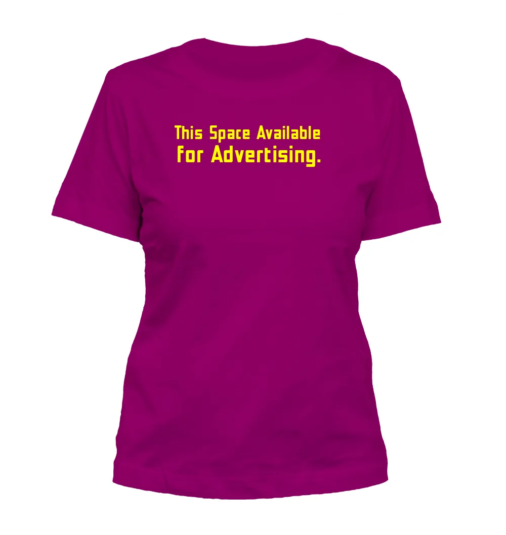 This Space Available
for Advertising. Misses Cut T-Shirt