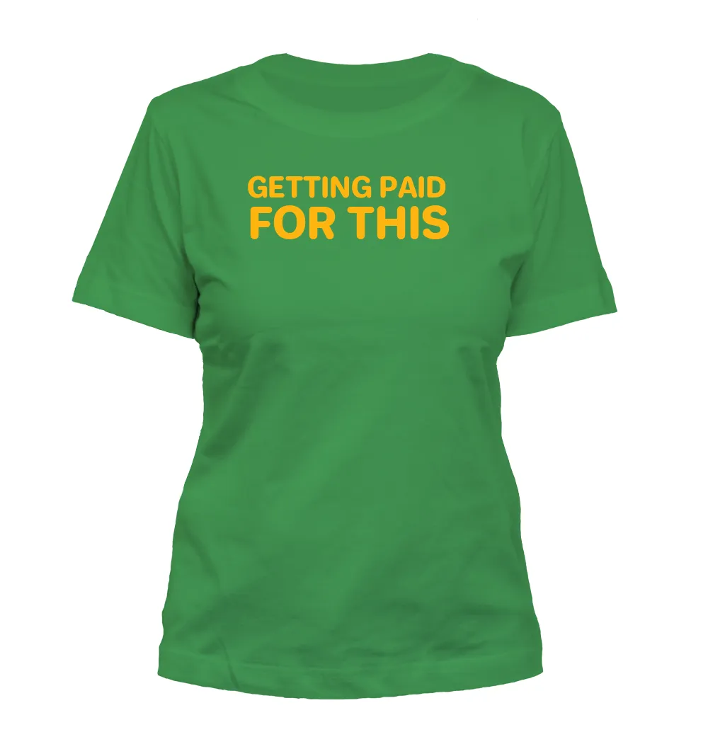 GETTING PAID
FOR THIS Misses Cut T-Shirt