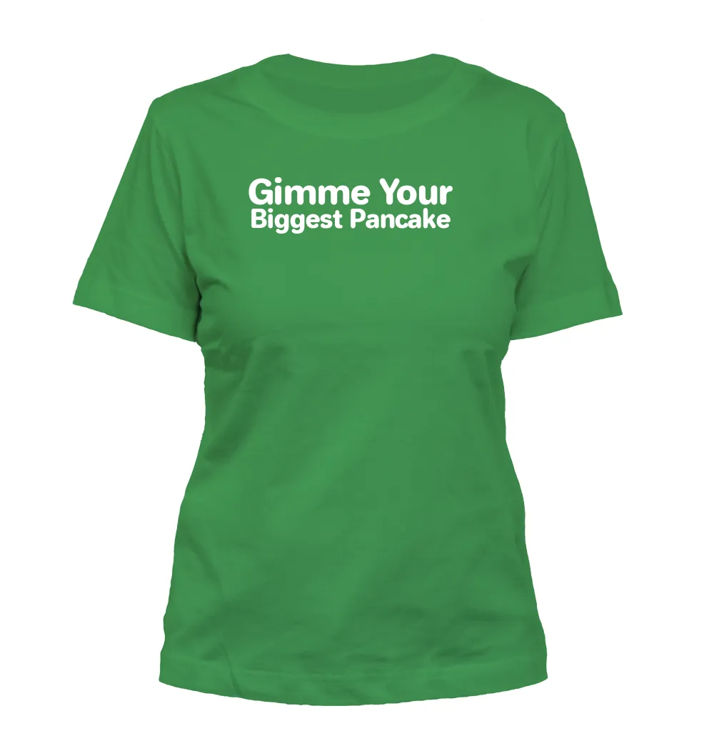 Gimme Your
Biggest Pancake Misses Cut T-Shirt