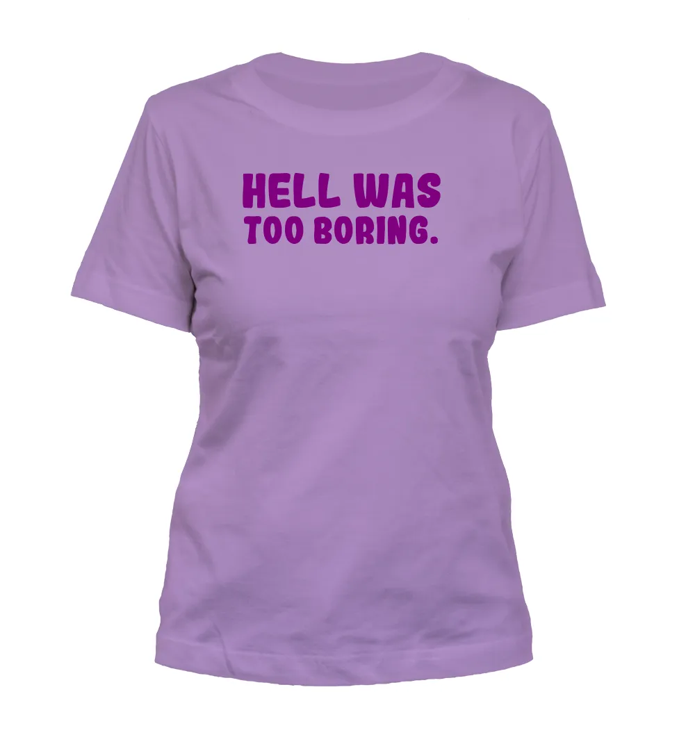 Hell Was
Too Boring. Misses Cut T-Shirt