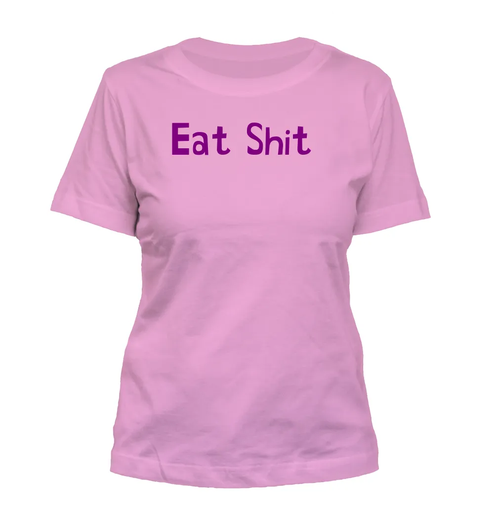 Eat Shit Misses Cut T-Shirt