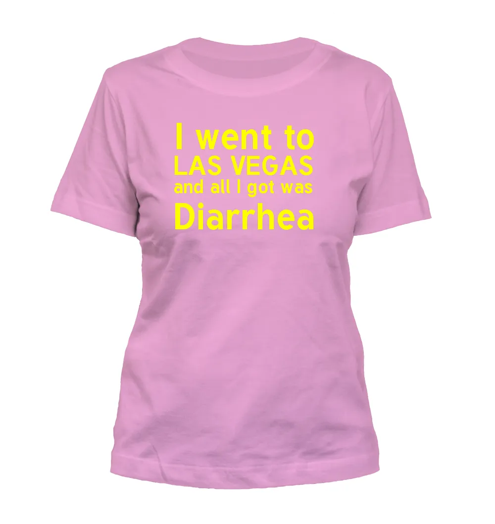 I went to
LAS VEGAS
and all I got was
Diarrhea Misses Cut T-Shirt
