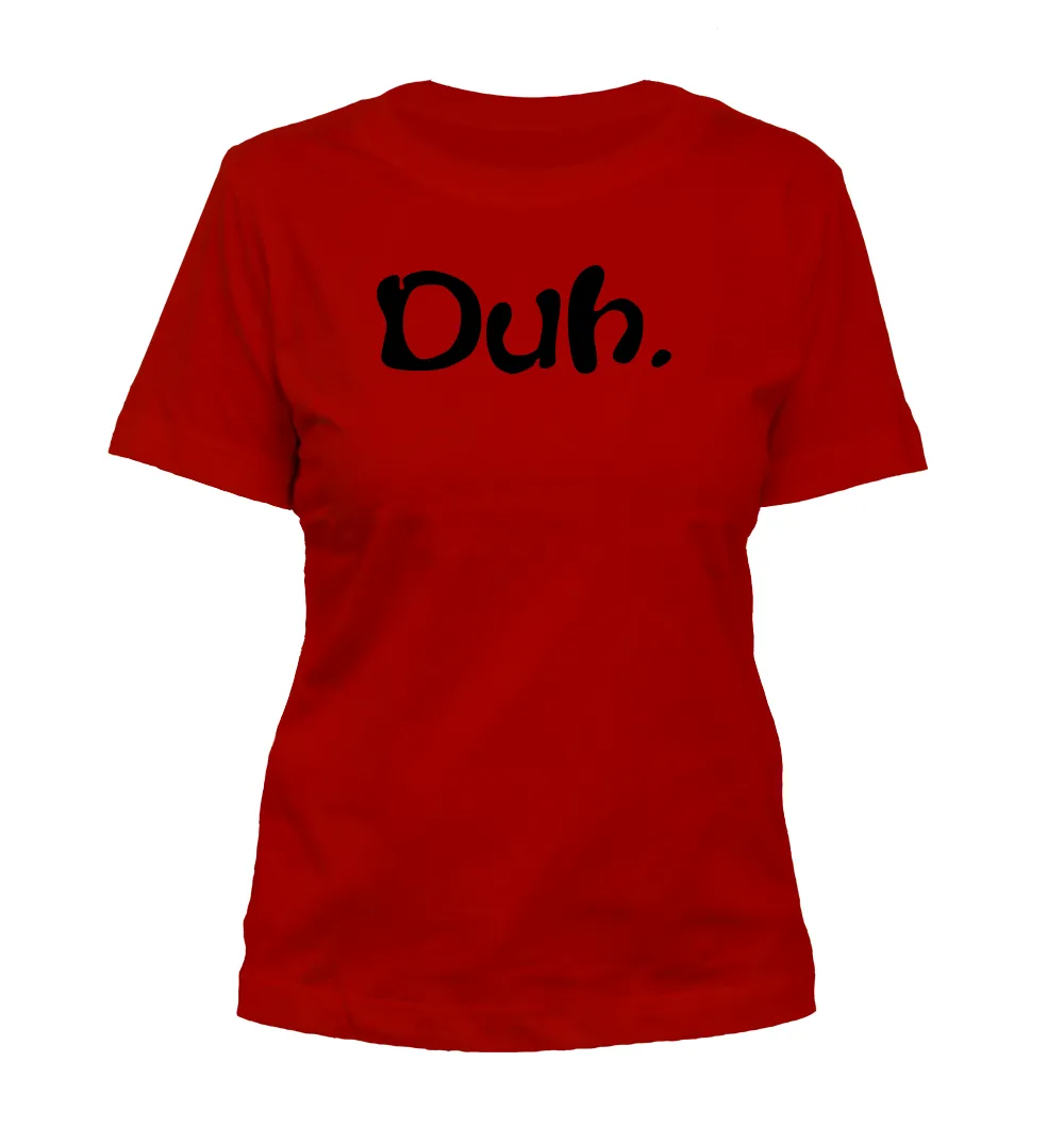 Duh. Misses Cut T-Shirt