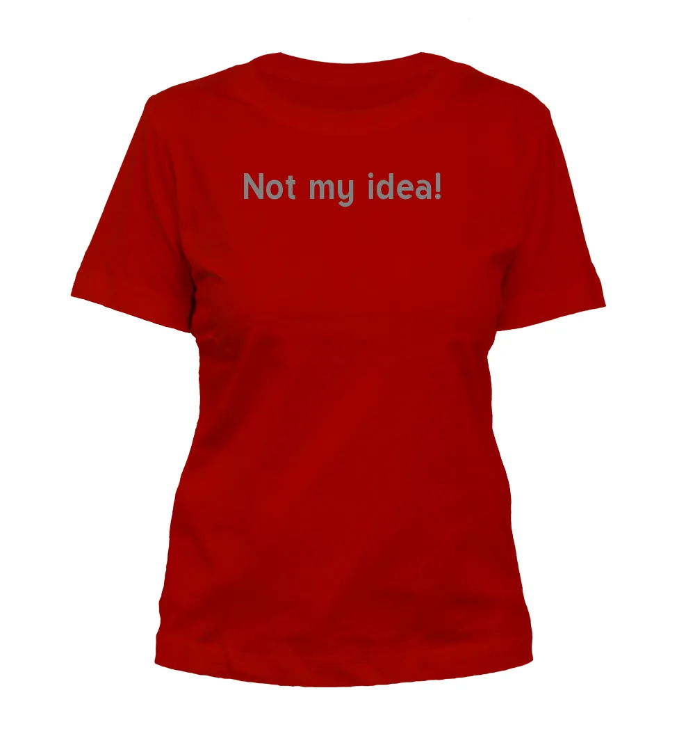 Not my idea! Misses Cut T-Shirt